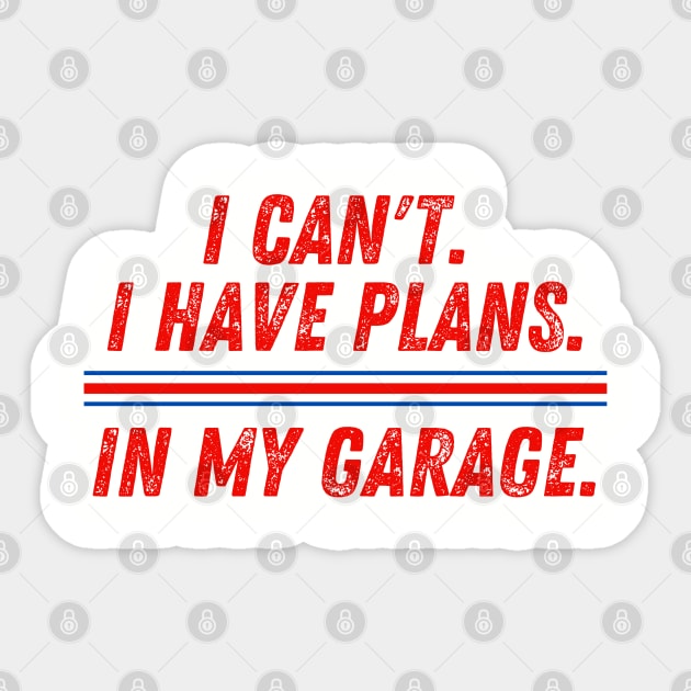 I Can't I Have Plans in My Garage Mechanic Sticker by MalibuSun